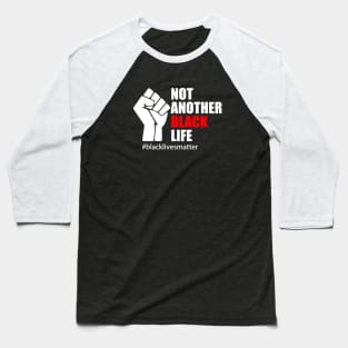 BLACK LIVES MATTER. NOT ANOTHER BLACK LIFE Baseball T-Shirt